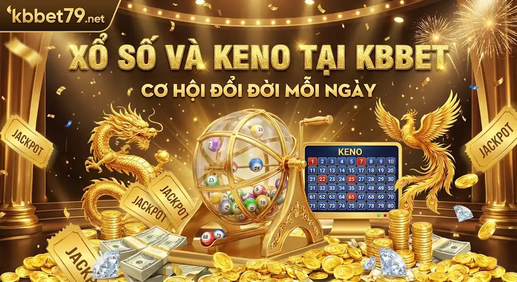 Xổ Số Và Keno Tại KBBET - Cơ Hội Đổi Đời Mỗi Ngày - KBBET